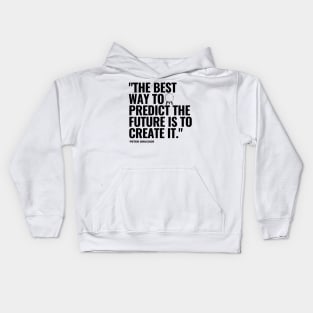 "The best way to predict the future is to create it." - Peter Drucker Inspirational Quote Kids Hoodie